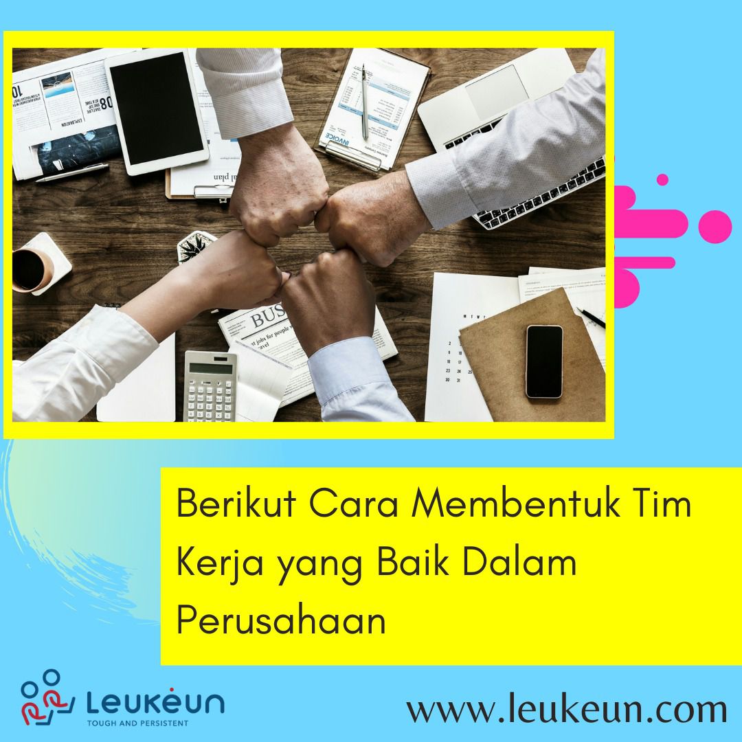 Berikut Cara Membentuk Tim Kerja Yang Baik Dalam Perusahaan | Leukeun ...